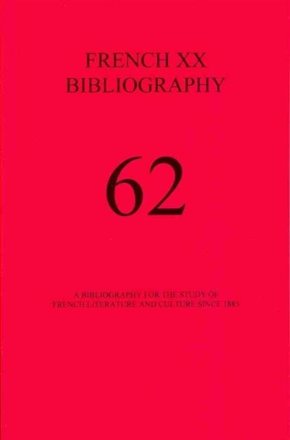 French XX Bibliography, Volume 62 : A Bibliography for the Study of French Literature and Culture since 1885, Paperback / softback Book