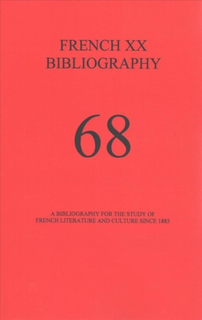 French XX Bibliography, Issue 68 : A Bibliography for the Study of French Literature and Culture Since 1885, Paperback / softback Book