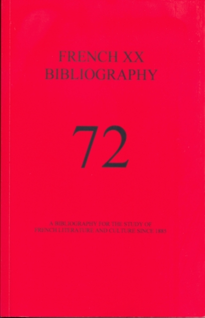 French XX Bibliography, Issue 72 : A Bibliography for the Study of French of French Literature and Culture Since 1885, Paperback / softback Book