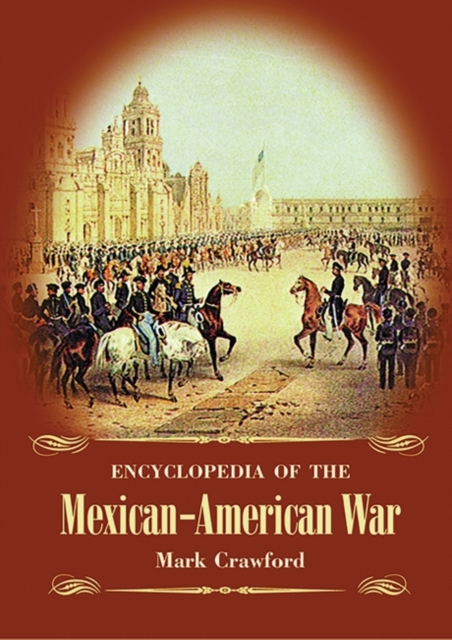 Encyclopedia of the Mexican-American War, Hardback Book