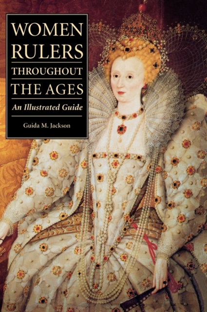 Women Rulers Throughout the Ages : An Illustrated Guide, Hardback Book