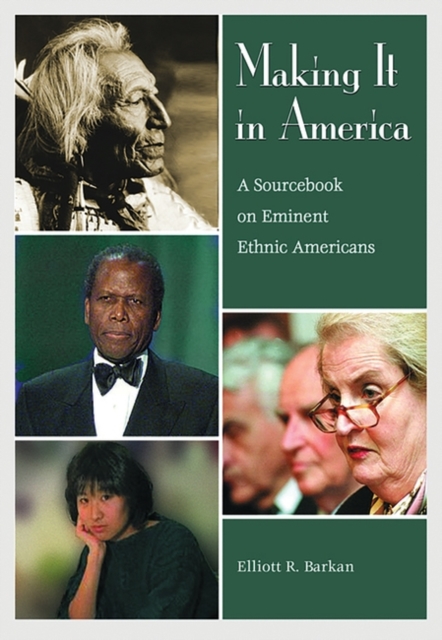 Making It in America : A Sourcebook on Eminent Ethnic Americans, Hardback Book