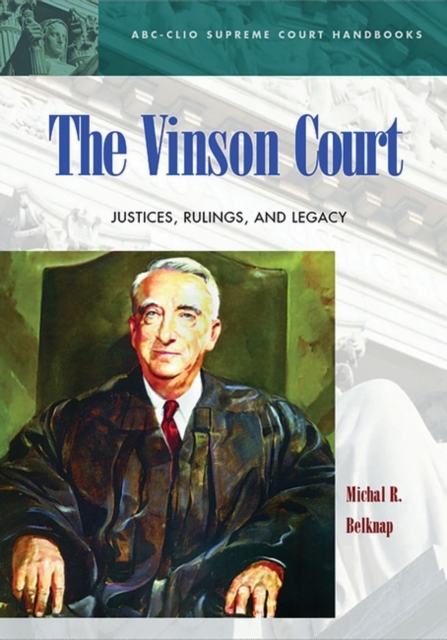 The Vinson Court : Justices, Rulings, and Legacy, Hardback Book