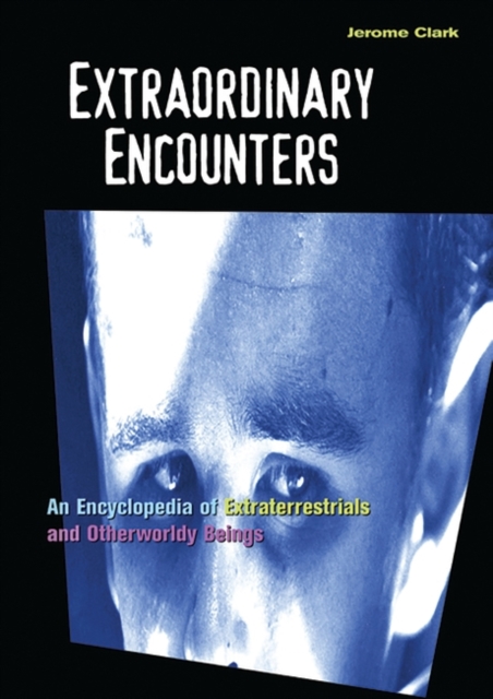 Extraordinary Encounters : An Encyclopedia of Extraterrestrials and Otherworldy Beings, Hardback Book
