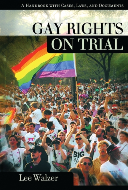 Gay Rights on Trial : A Handbook with Cases, Laws, and Documents, Hardback Book