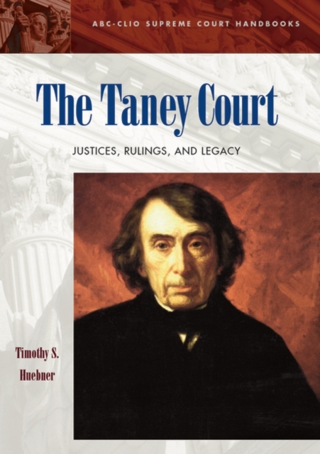 The Taney Court : Justices, Rulings, and Legacy, Hardback Book