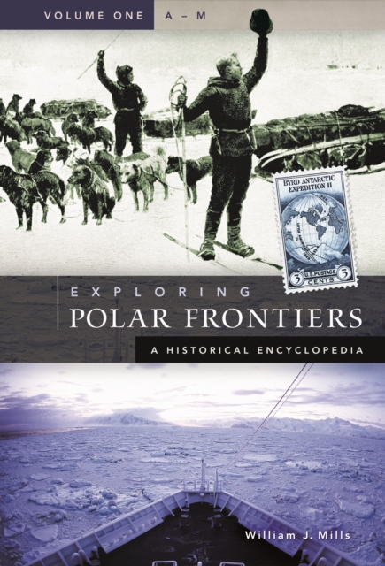 Exploring Polar Frontiers : A Historical Encyclopedia [2 volumes], PDF eBook