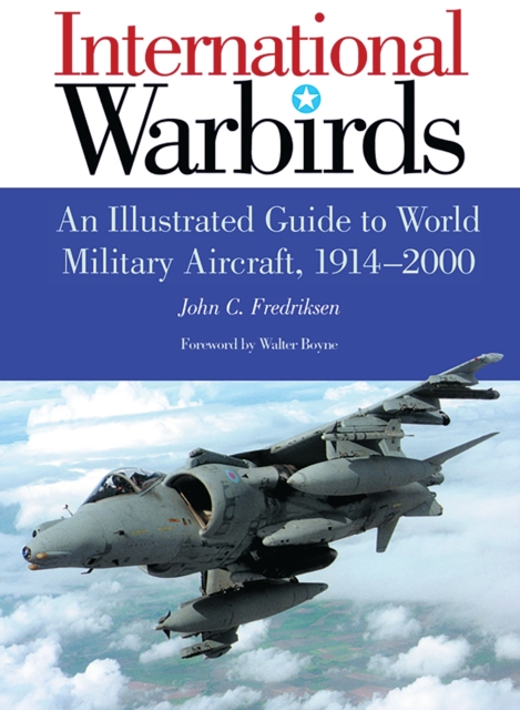 International Warbirds : An Illustrated Guide to World Military Aircraft, 1914-2000, PDF eBook