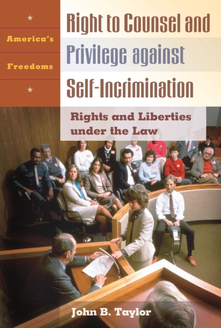 Right to Counsel and Privilege against Self-Incrimination : Rights and Liberties under the Law, PDF eBook