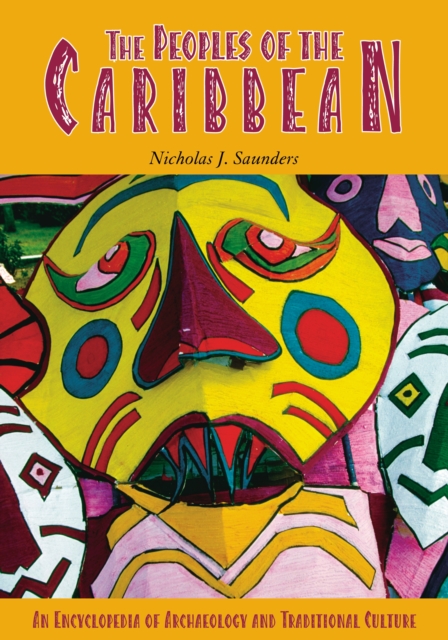 The Peoples of the Caribbean : An Encyclopedia of Archaeology and Traditional Culture, PDF eBook