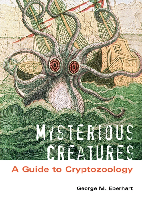 Mysterious Creatures : A Guide to Cryptozoology [2 volumes], PDF eBook