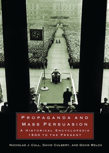 Propaganda and Mass Persuasion : A Historical Encyclopedia, 1500 to the Present, Hardback Book