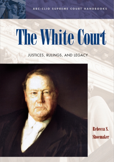 The White Court : Justices, Rulings, and Legacy, PDF eBook