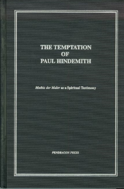 Temptation of Paul Hindemith : Mathis der Maler as a Spiritual Testimony, Hardback Book
