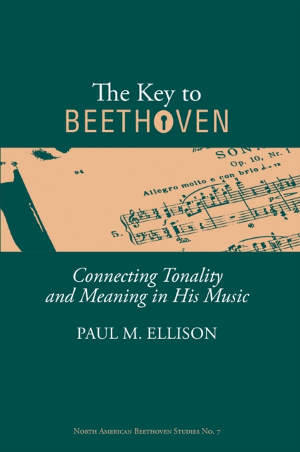 The Key to Beethoven : Connecting Tonality and Meaning in His Music, PDF eBook