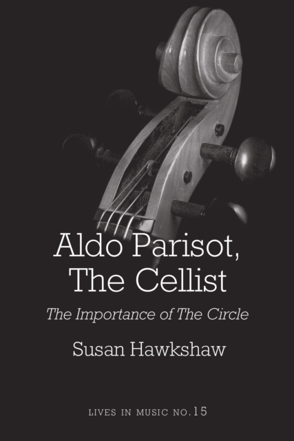 Aldo Parisot, The Cellist : The Importance of the Circle, PDF eBook
