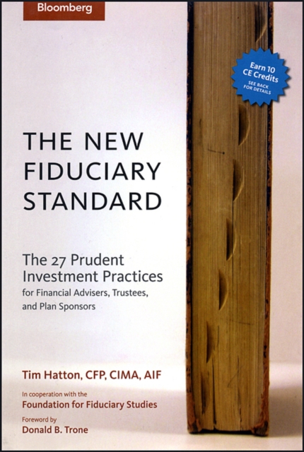 The New Fiduciary Standard : The 27 Prudent Investment Practices for Financial Advisers, Trustees, and Plan Sponsors, Hardback Book