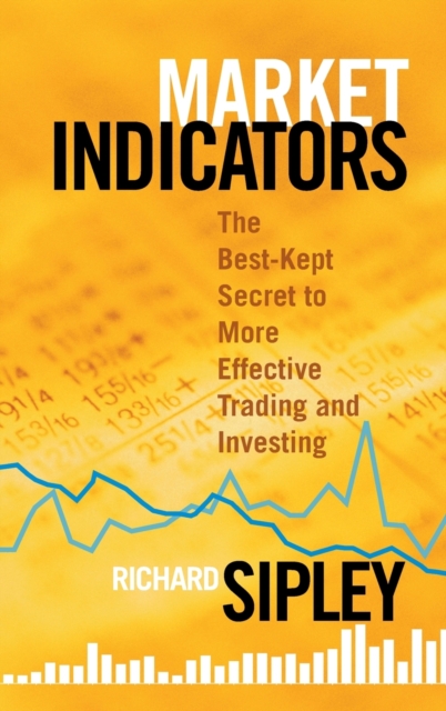 Market Indicators : The Best-Kept Secret to More Effective Trading and Investing, Hardback Book