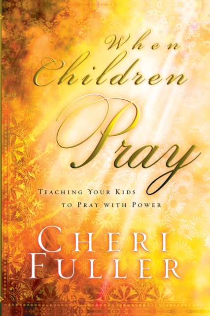 When Children Pray : Teaching your Kids to Pray with Power, Paperback / softback Book