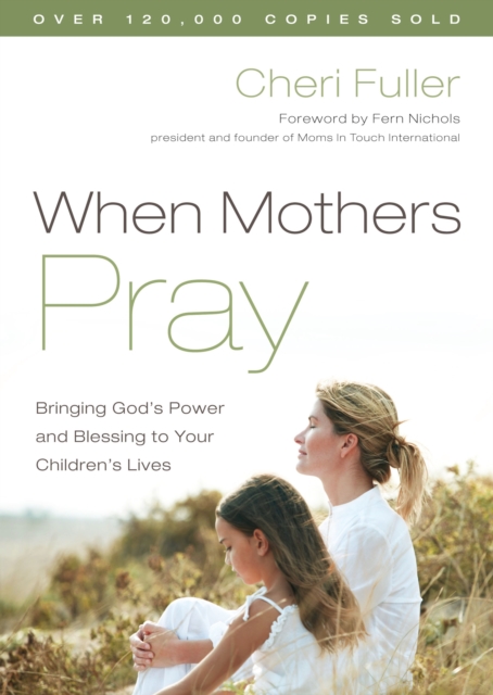When Mothers Pray : Bringing God's Power and Blessing to your Children's Lives, Paperback / softback Book