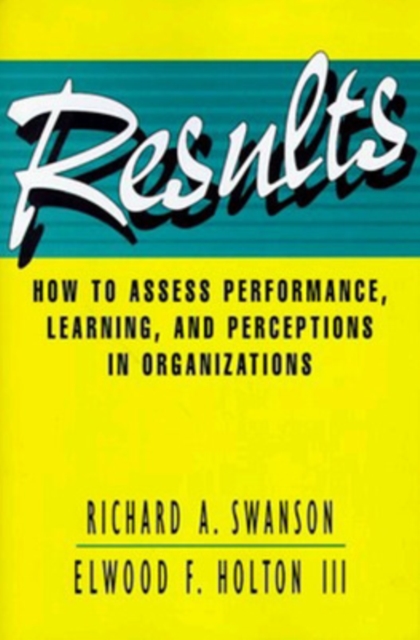 Results: How to Assess Performance, Learning, and Perceptions in Organizations, Hardback Book