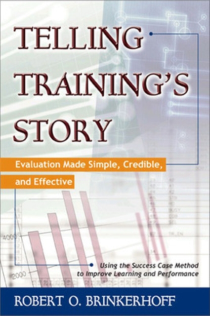 Telling Training's Story: Evaluation Made Simple, Credible, and Effective, Paperback / softback Book