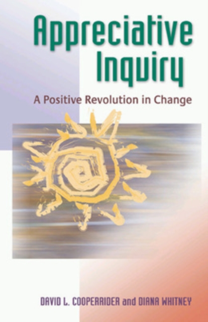 Appreciative Inquiry: A Positive Revolution in Change, Paperback / softback Book