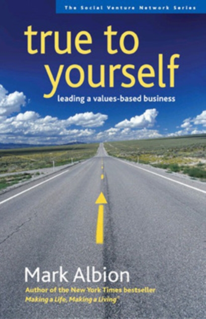 True to Yourself: Leading a Values-Based Business, Paperback / softback Book