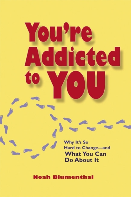 You're Addicted to You : Why It's So Hard to Change - And What You Can Do about It, PDF eBook