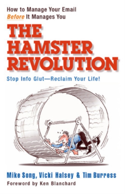 The Hamster Revolution. How to Manage Your Email Before It Manages You. Stop Info Glut -- Reclaim Your Life, Paperback / softback Book