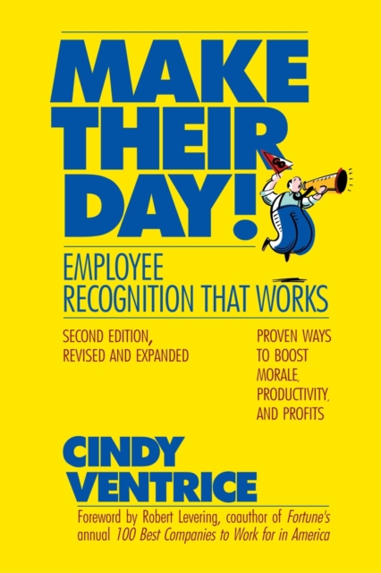 Make Their Day! : Employee Recognition That Works: Proven Ways to Boost Morale, Productivity, and Profits, PDF eBook