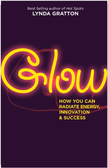 Glow : How You Can Radiate Energy, Innovation, and Success, Paperback / softback Book