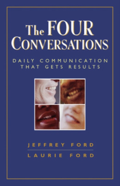 The Four Conversations: Daily Communication That Gets Results : Daily Communication That Gets Results, Paperback / softback Book