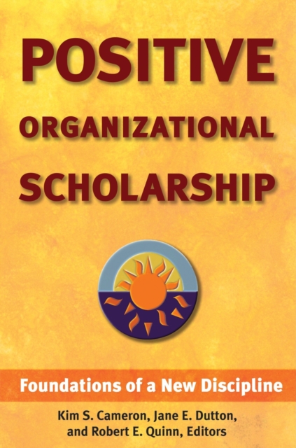 Positive Organizational Scholarship : Foundations of a New Discipline, PDF eBook