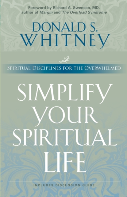 Simplify Your Spiritual Life : Spiritual Disciplines for the Overwhelmed, Paperback / softback Book