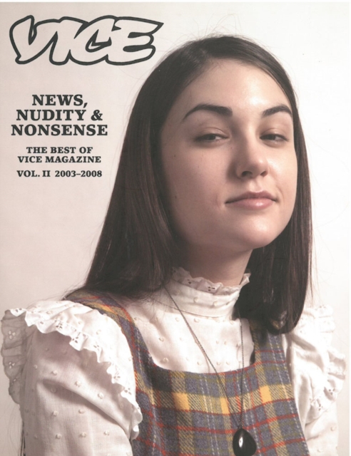 News, Nudity & Nonsense : Irresponsible Writing for Awkward Youth: The Best of Vice Magazine Volume Two, 2003-2008, Paperback / softback Book