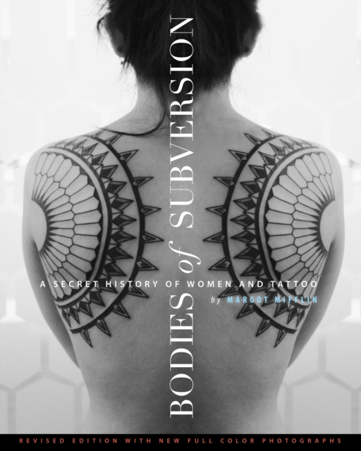 Bodies Of Subversion : A Secret History of Women and Tattoo, Third Edition, Hardback Book