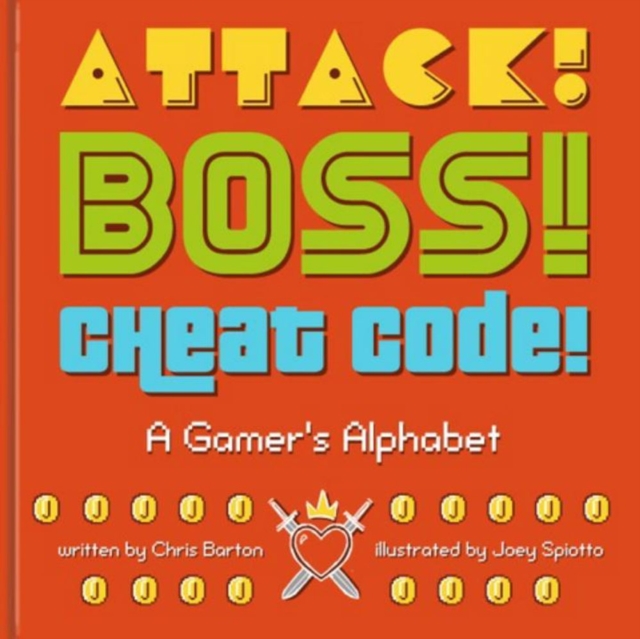 Attack! Boss! Cheat Code! : A Gamer's Alphabet, Hardback Book