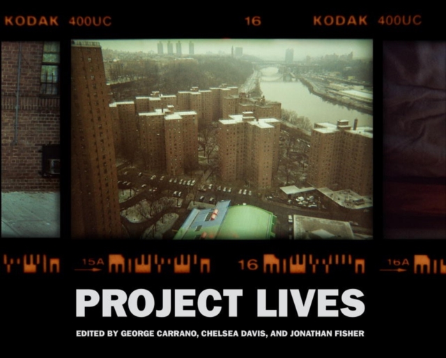 Project Lives : New York Public Housing Residents Photograph Their World, Hardback Book