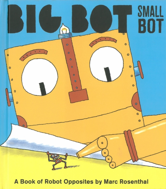 Big Bot, Small Bot : A Book of Robot Opposites, Hardback Book