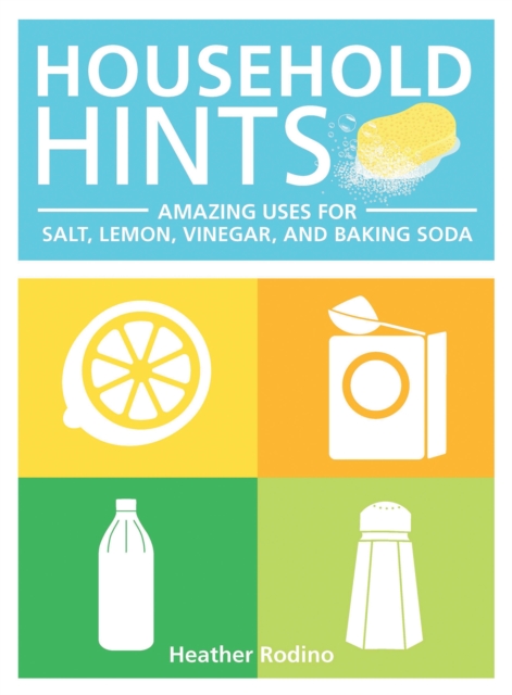 Household Hints : Amazing Uses for Salt, Lemons, Vinegar and Baking Soda, Paperback / softback Book