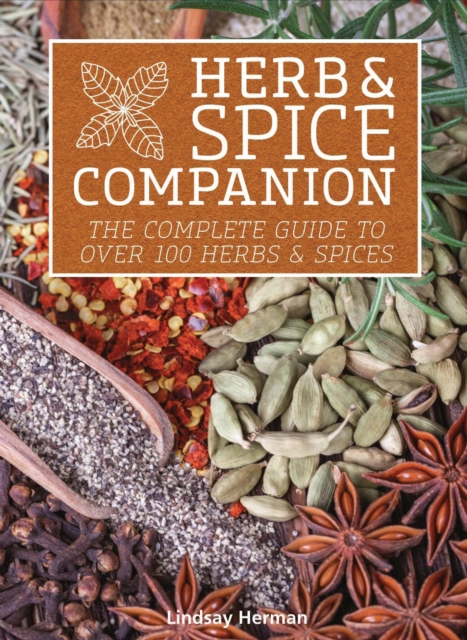 Herb & Spice Companion : The Complete Guide to Over 100 Herbs & Spices, Paperback / softback Book