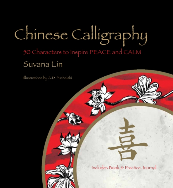 Chinese Calligraphy : 50 Characters to Inspire Peace and Calm - Includes Book & Practice Journal, Hardback Book