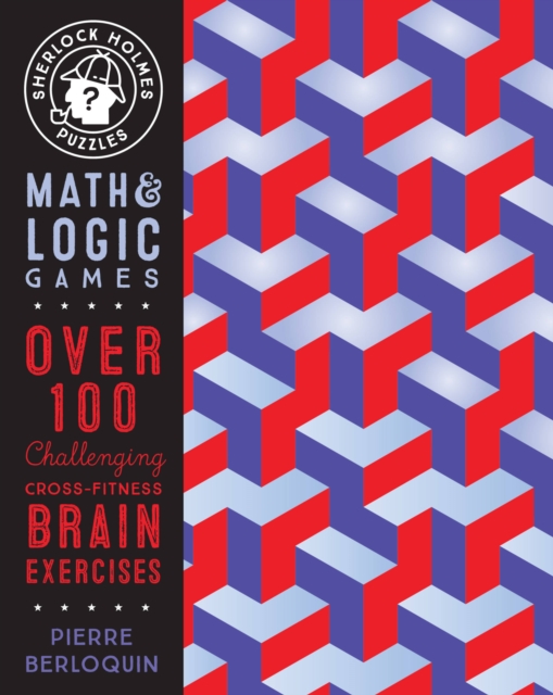 Sherlock Holmes Puzzles: Math and Logic Games : Over 100 Challenging Cross-Fitness Brain Exercises Volume 6, Paperback / softback Book