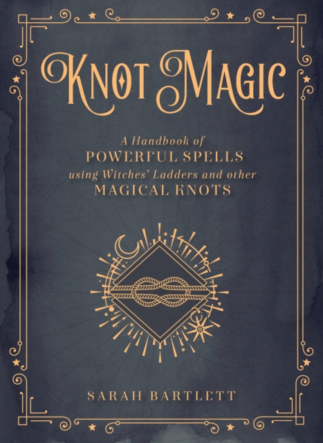 Knot Magic : A Handbook of Powerful Spells Using Witches' Ladders and other Magical Knots Volume 4, Hardback Book