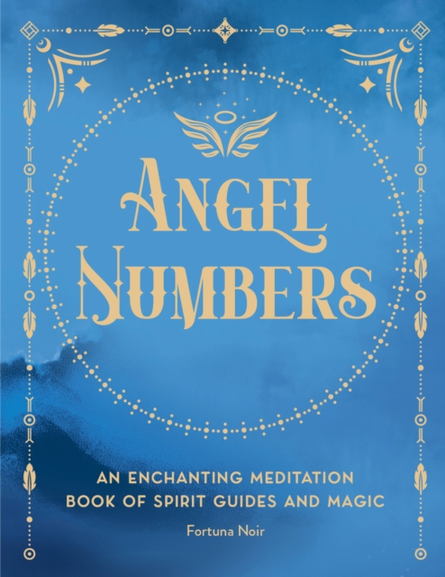 Angel Numbers : An Enchanting Meditation Book of Spirit Guides and Magic Volume 5, Hardback Book