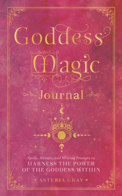 Goddess Magic Journal : Spells, Rituals, and Writing Prompts to Harness the Power of the Goddess Within Volume 15, Hardback Book