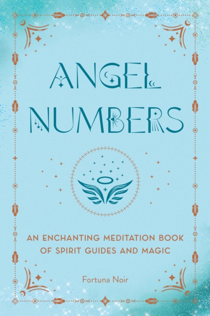 Angel Numbers : An Enchanting Meditation Book of Spirit Guides and Magic, Hardback Book