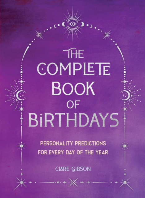 The Complete Book of Birthdays - Gift Edition : Personality Predictions for Every Day of the Year, Paperback / softback Book
