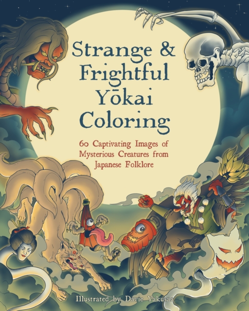 Strange & Frightful Yokai Coloring : 60 Captivating Images of Mysterious Creatures from Japanese Folklore, Paperback / softback Book